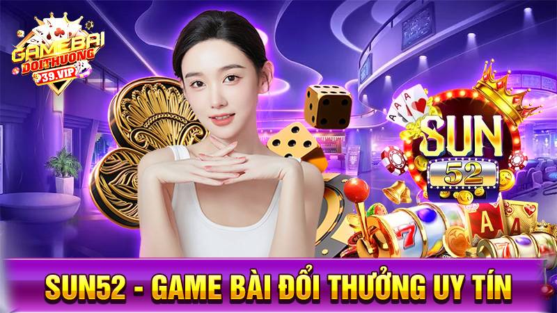 Sun52: Game bài đổi thưởng uy tín nạp rút thần tốc 2 Game bài đổi thưởng Sun52