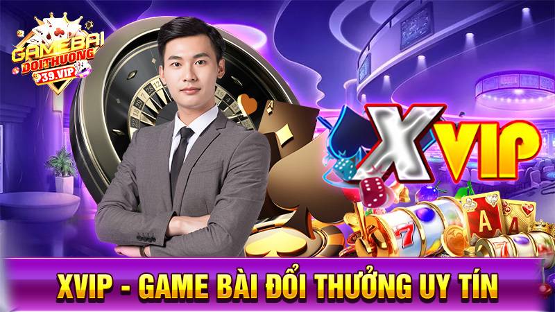 Xvip: Game bài đổi thưởng đẳng cấp đổi mới cuộc chơi 6 Game bài đổi thưởng Xvip
