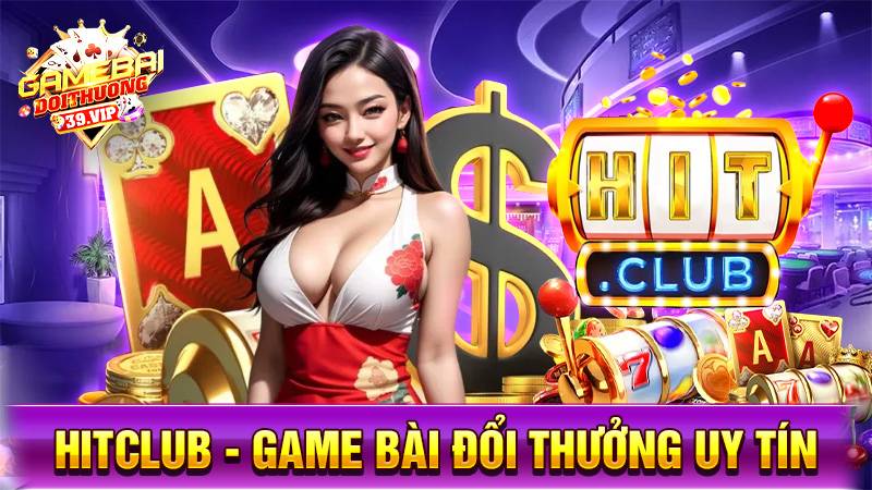 Hitclub - Game bài đổi thưởng nạp rút nhanh số 1 Việt Nam 12 Hitclub game bài đổi thưởng uy tín số 1