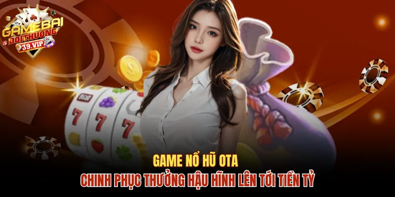 Nổ hũ OTA